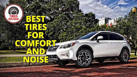 Best Tires for Comfort and Noise | Smooth & Quiet Ride Guaranteed