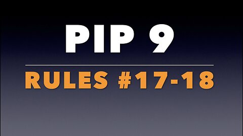 PIP 9: Rules #17-18.