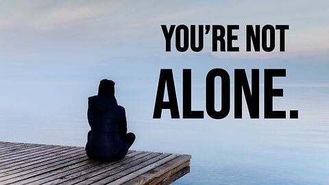 You're Not Alone.