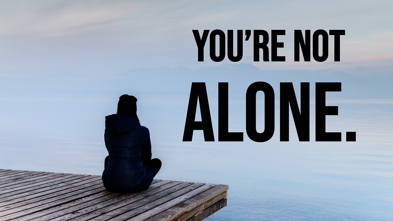 You're Not Alone.