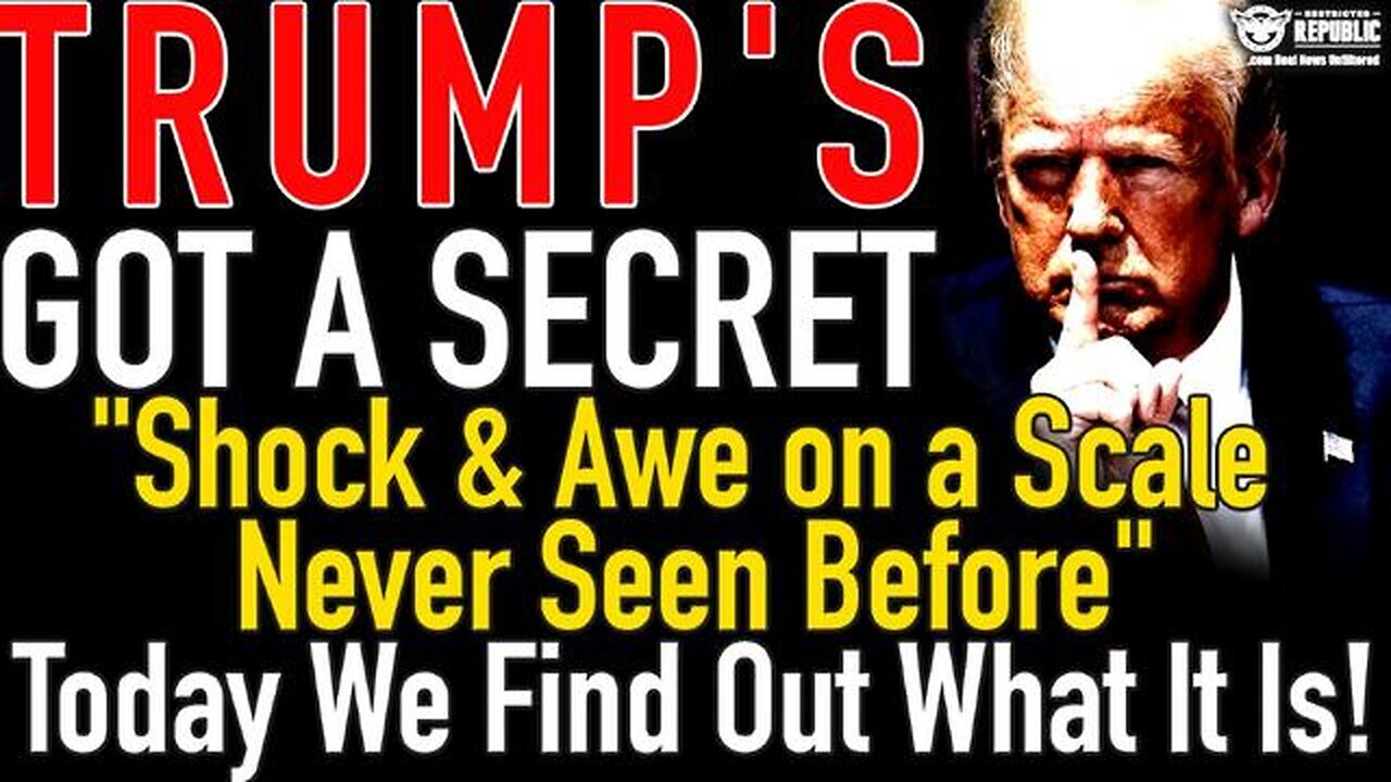 Trump’s Got a Secret! “Shock & Awe on a Scale Never Seen Before” Today We Find Out What it Is!