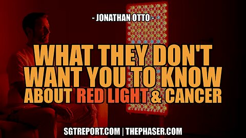 WHAT THEY DON'T WANT YOU TO KNOW ABOUT RED LIGHT & CANCER - J. Otto