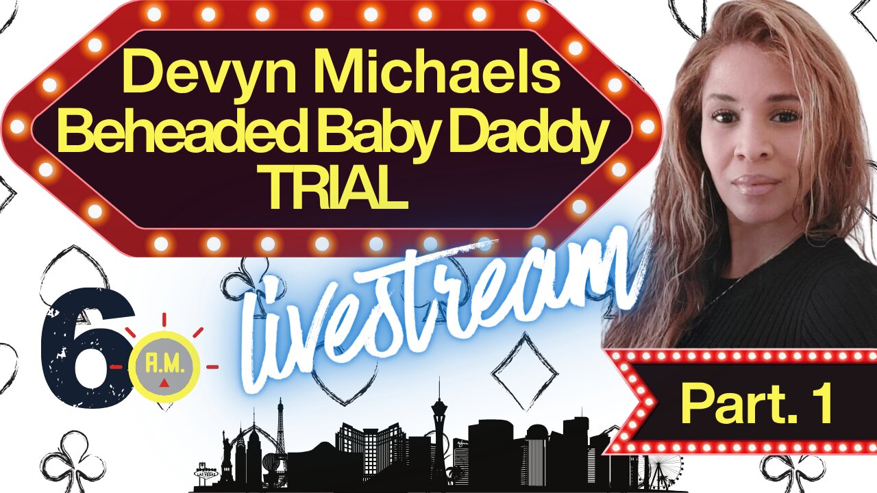 Beheaded Baby Daddy Trial | Devyn Michaels part 3.5
