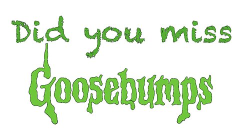 Did You Miss Goosebumps?