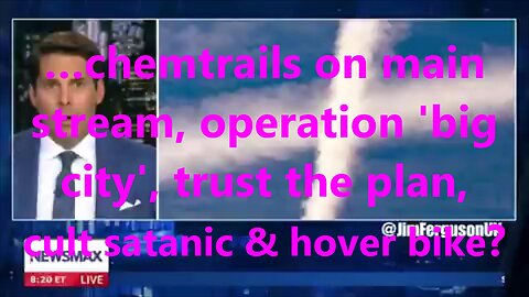 …chemtrails on main stream, operation 'big city', trust the plan, cult satanic & hover bike?