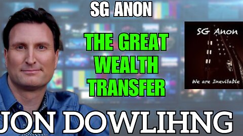 Jon Dowling & SG Anon Discuss The Great Wealth Transfer & Nesara Gesara Updates