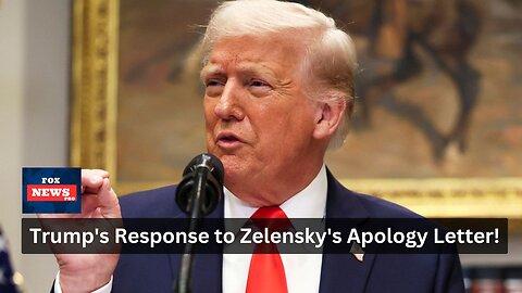 Trump's Surprising Response to Zelensky's Apology Letter!