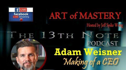 The 13th Note – Art of Mastery: The Making of a CEO - Adam Weisner of Kingdom Mindset Strategies