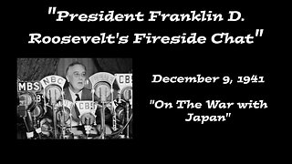 "President Franklin D Roosevelt's Fireside Chat" - December 9, 1941