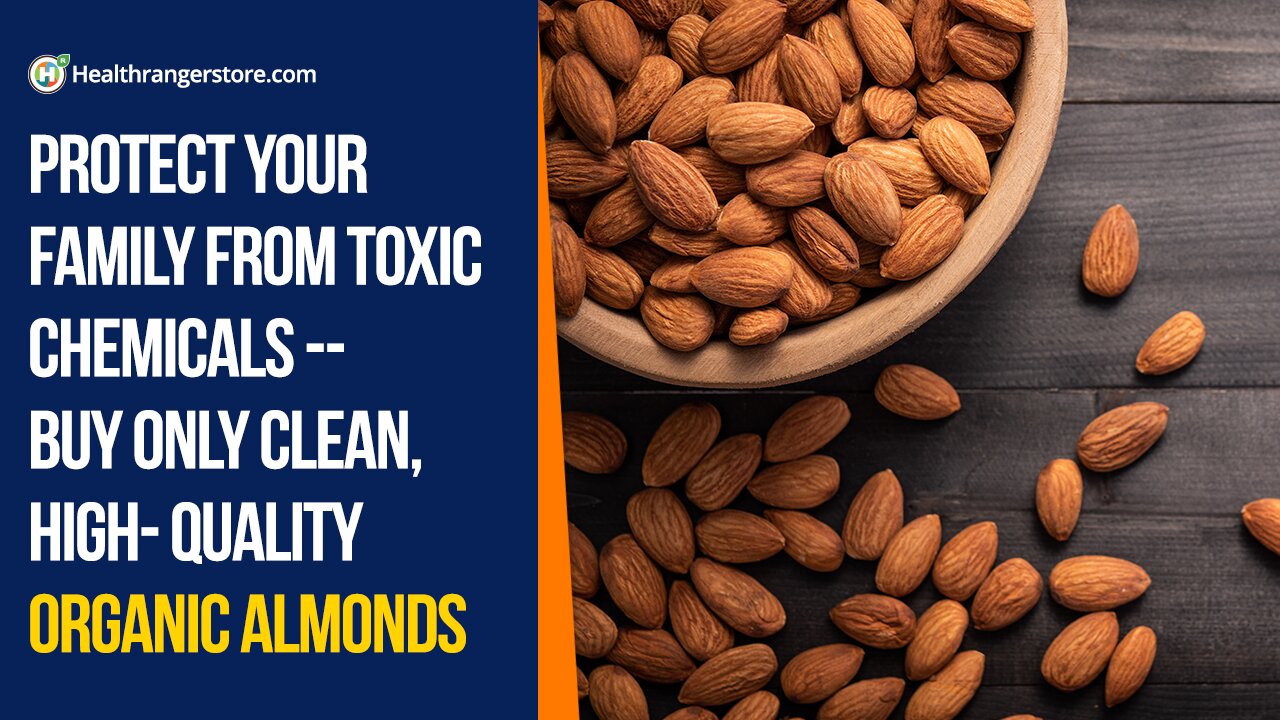 Protect your family from toxic chemicals -- buy only clean, high-quality Organic Almonds