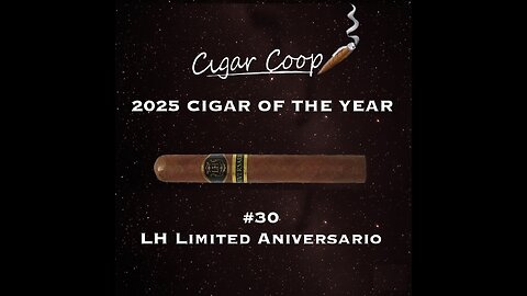 2025 Cigar of the Year Countdown (Coop’s List): #30: LH Limited Aniversario