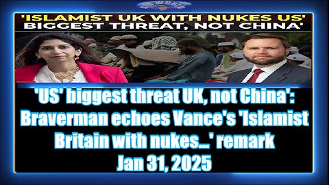 'US' biggest threat UK, not China' Braverman echoes Vance's 'Islamist Britain with nukes…' remark