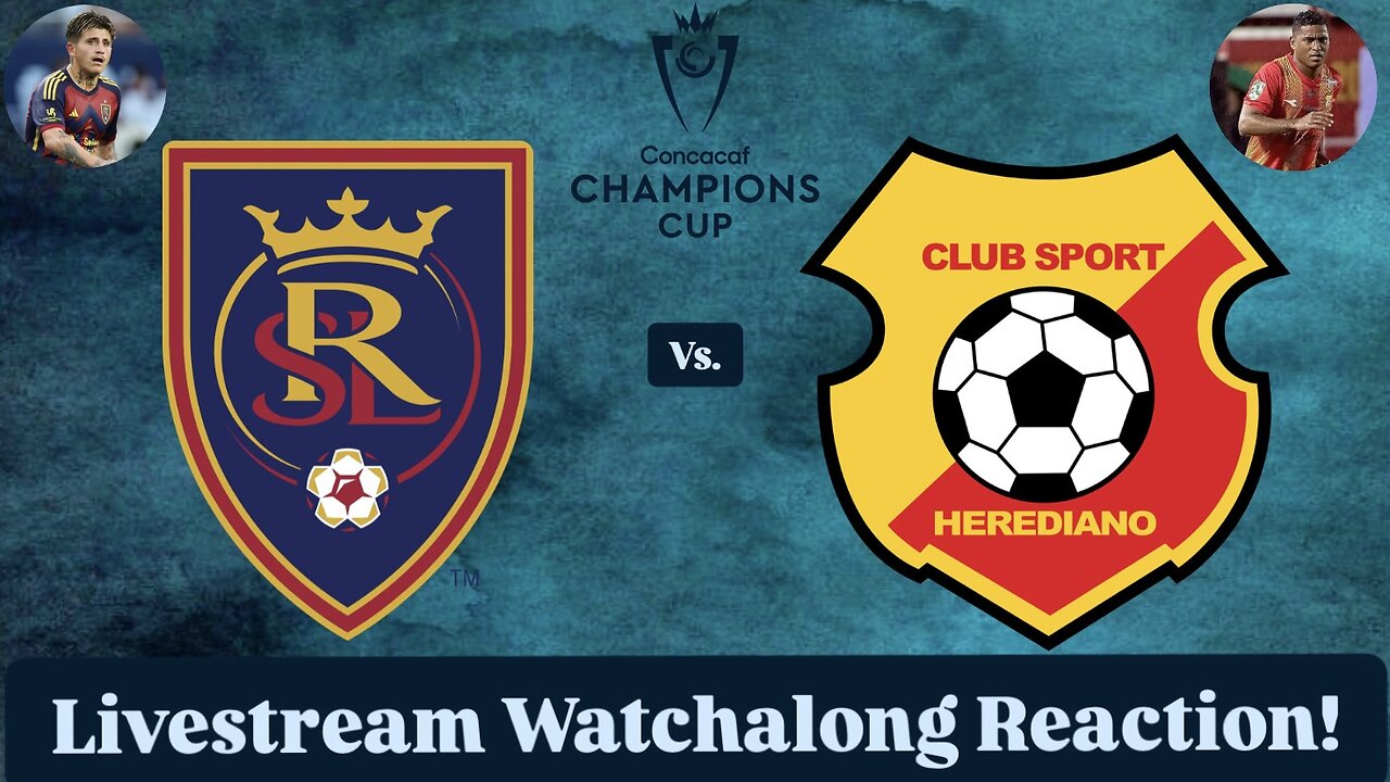 Real Salt Lake Vs. CS Herediano 2025 CONCACAF Champions Cup Round 1 Leg 2 Live Watchalong Reaction