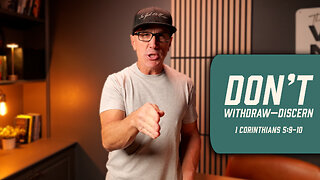 Don’t Withdraw—Discern | 1 Corinthians 5:9-10