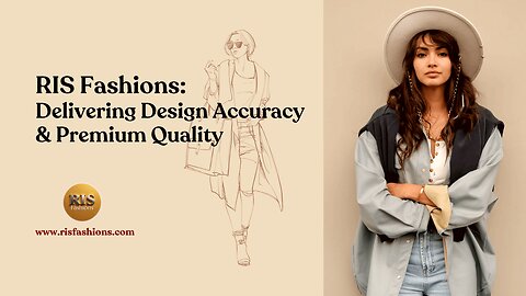 RIS Fashions Delivering Design Accuracy & Premium Quality