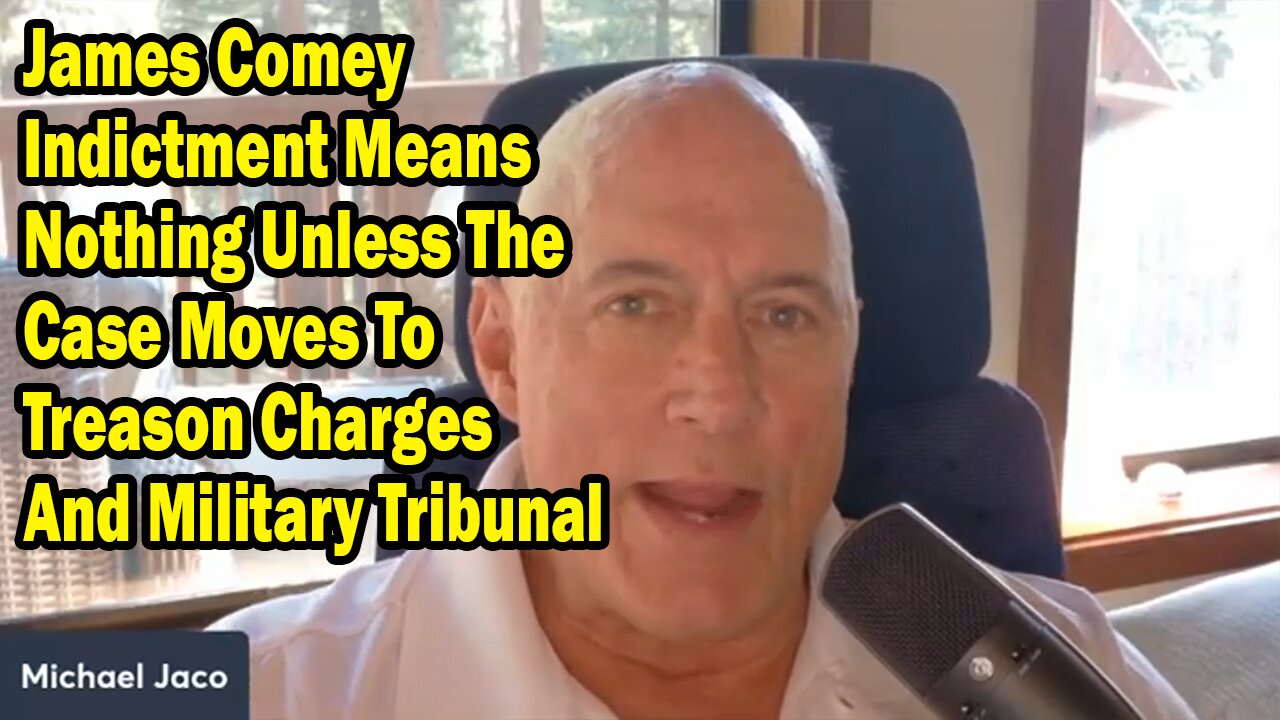 Michael Jaco Update Today Sep 27: "James Comey Indictment Means Nothing Unless The Case Moves To Treason Charges And Military Tribunal"