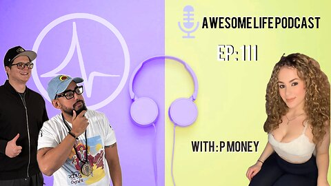 Awesome Life Podcast LIVE Episode 111: 1 Pod with 1 of Them 1's (P-Money)