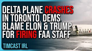 Tim: Delta Plane CRASHES In Toronto, Democrats Blame Elon Musk & Trump For FIRING FAA Staff