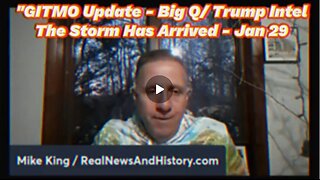 Mike King GITMO Update Jan 29 - Big Q/ Trump Intel" > The Storm Has Arrived