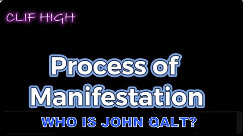 CLIF HIGH W/ THE PROCESS OF MANIFESTATION. WHO IS JOHN QALT?