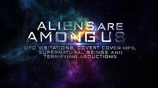 Aliens Are Among Us: UFO Visitations, Covert Cover Ups, Supernatural Beings and Abductions