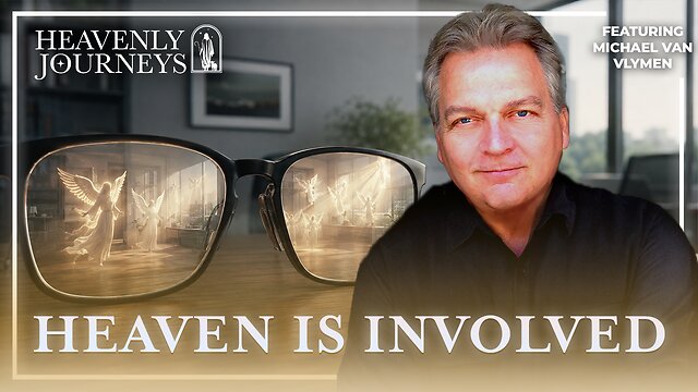 Heaven Is More Involved in Your Life Than You Know – Michael Van Vlymen thumbnail