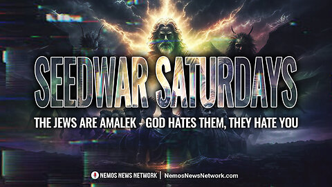 Seedwar Saturdays #1 (6pm EST) - The Jews Are Amalek - God Hates Them, They Hate You.