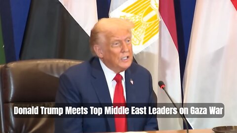 Donald Trump Meets Top Middle East Leaders on Gaza War