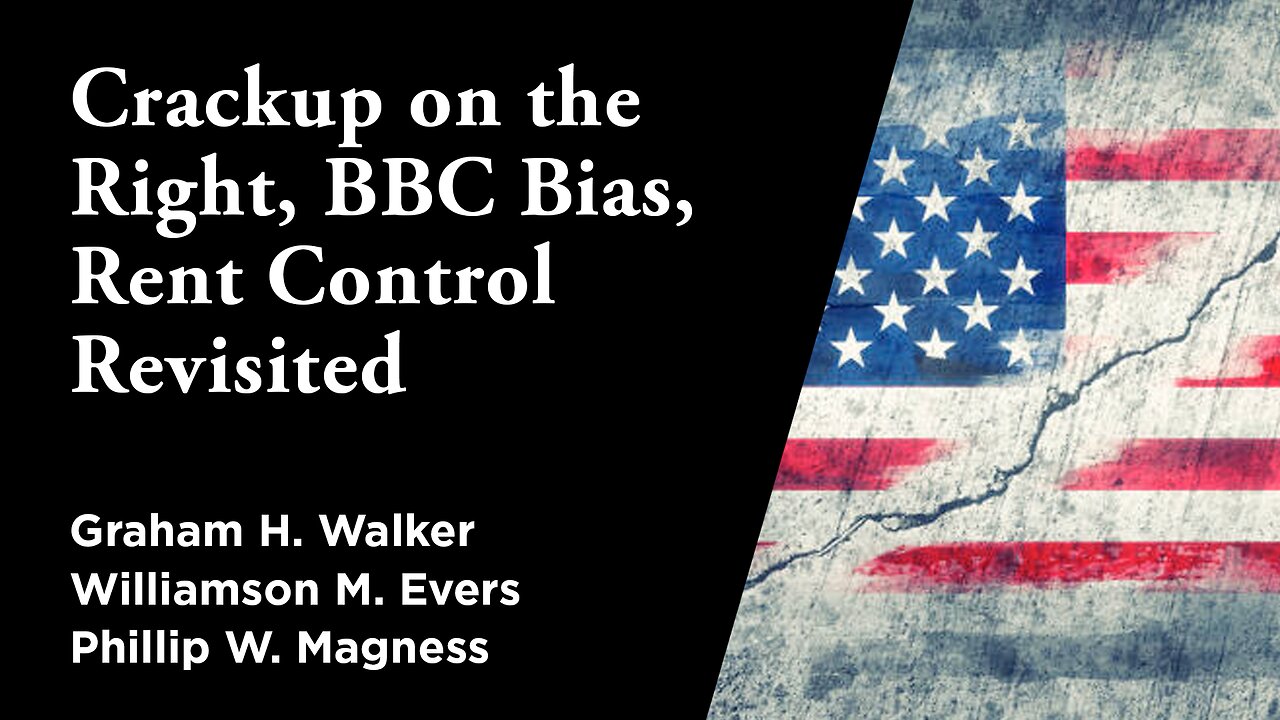 Crackup on the Right, BBC Bias, Rent Control Revisited | Independent Outlook 74