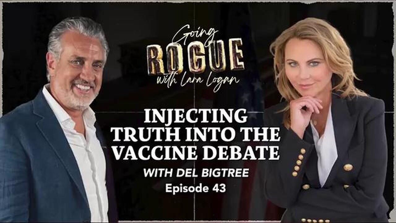 Lara Logan Interviews Del Bigtree: Injecting Truth Into The Vaccine Debate