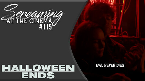 Evil Reincarnates | Halloween Ends | Screaming at the Cinema #115