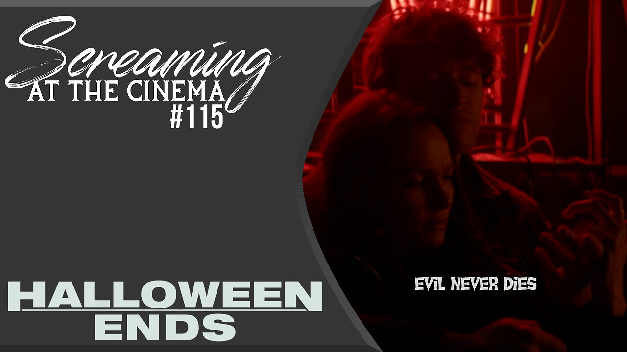 Evil Reincarnates | Halloween Ends | Screaming at the Cinema #115
