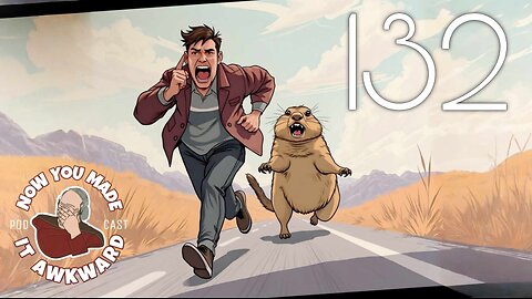 NOW YOU MADE IT AWKWARD Ep132: "Racing The Prairie Dog"
