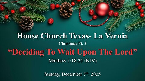 Christmas Pt. 3- Deciding To Wait Upon The Lord- Sunday, December 7th, 2025