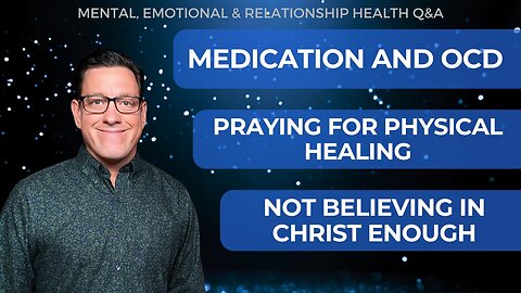 🔴Medication and OCD | Praying for Physical Healing | Not Believing in Christ Enough