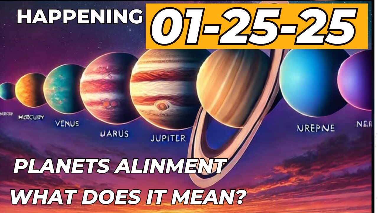 Happening 01-25-25, Planets Alignment, What Does That Mean?