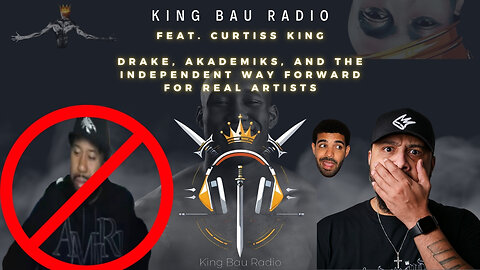 KING BAU RADIO | FEAT. CURTISS KING | DRAKE, AKADEMIKS, & THE INDEPENDENT WAY FORWARD