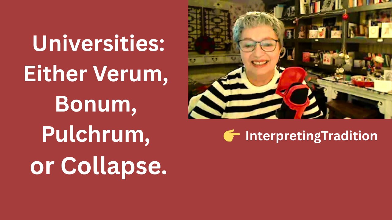 Why Modern Universities Are Failing: The Case for Verum, Bonum, Pulchrum