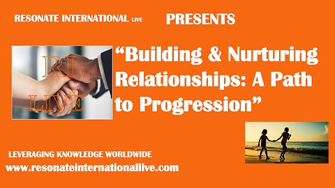 “Building & Nurturing Relationships: A Path to Progression”