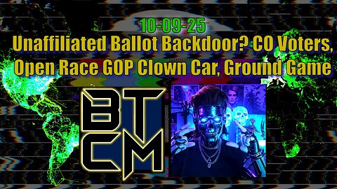 10-09-25 Unaffiliated Ballot Backdoor? CO Voters, Open Race GOP Clown Car, Ground Game