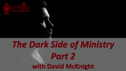 The Dark Side of Ministry, Part 2 with David McKnight
