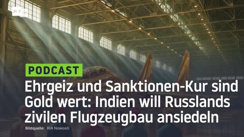 Ehrgeiz und Sanktionen-Kur sind Gold wert: Indien will Russlands zivilen Flugzeugbau ansiedeln
