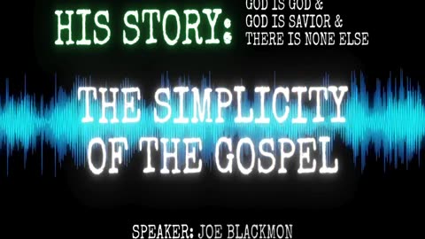 Joe Blackmon - History is His Story: The Simplicity of the Gospel