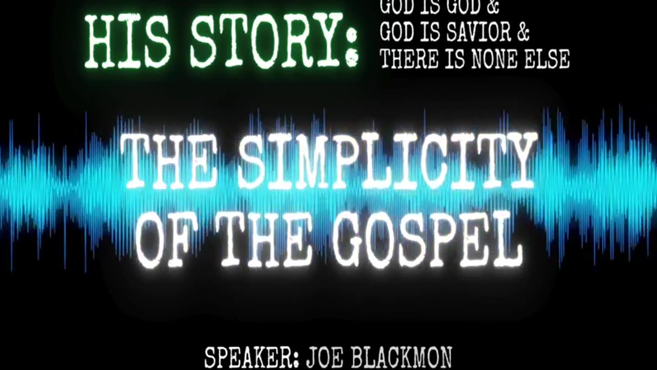 Joe Blackmon - History is His Story: The Simplicity of the Gospel