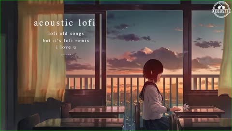 lofi remix of popular songs ● old songs but it's lofi remix ● lofi songs to relax