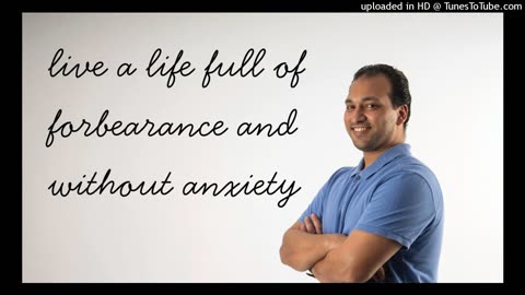 live a life full of forbearance and without anxiety
