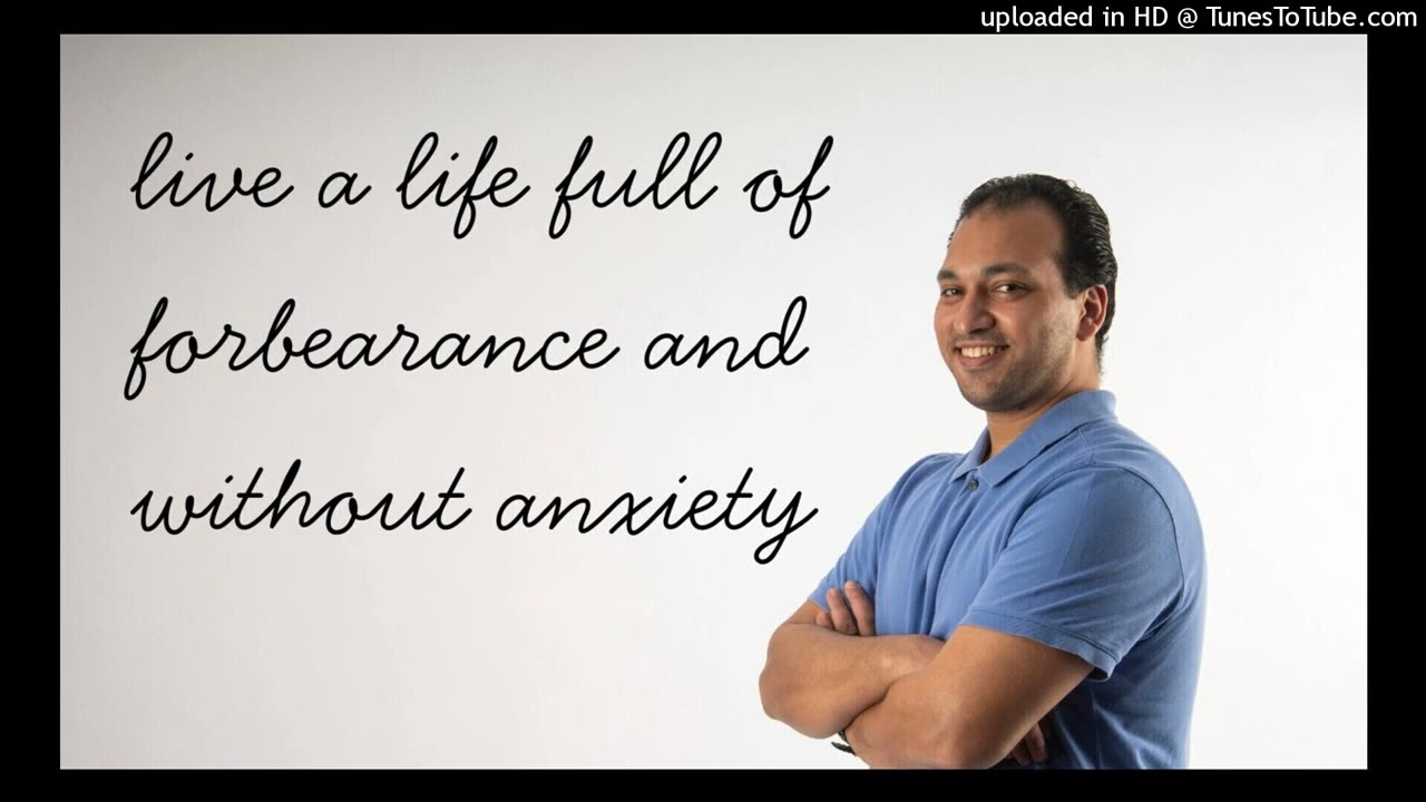 live a life full of forbearance and without anxiety