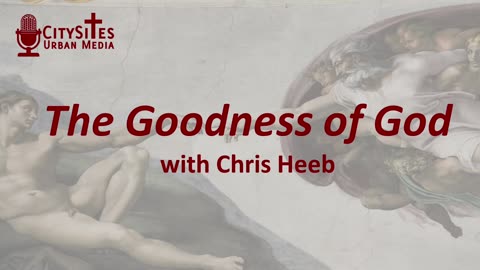 The Goodness of God with Chris Heeb