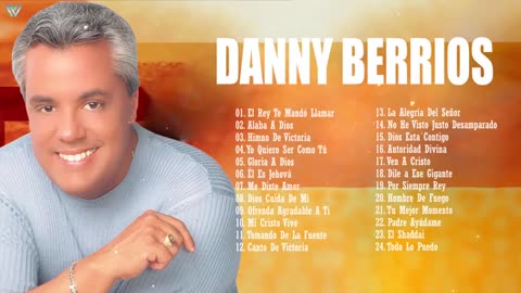 Danny Berrios La Mejor Mix Exitos Alabanzas Y Adoración Musica Cristiana.