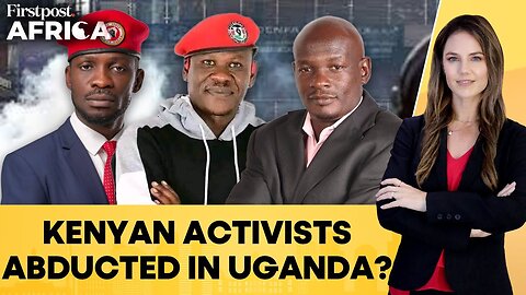 Kenyan Activists Allegedly Abducted in Uganda While Supporting Bobi Wine| Firstpost Africa| N18G